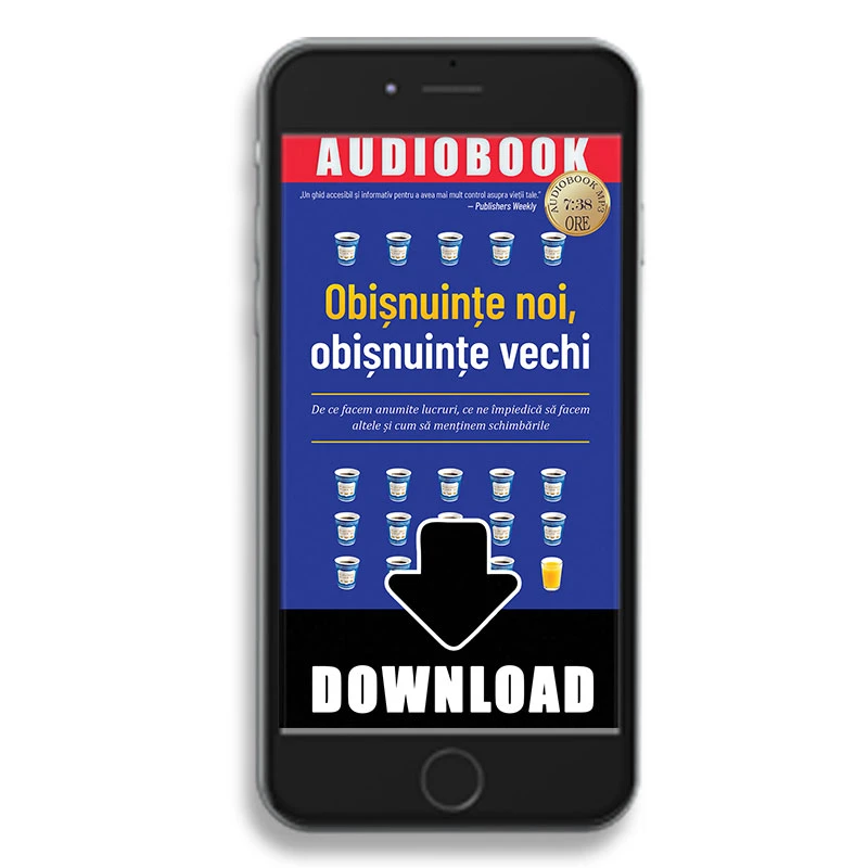 Obișnuințe noi, obișnuințe vechi: De ce facem anumite lucruri, ce ne împiedică să facem altele și cum să menținem schimbările 