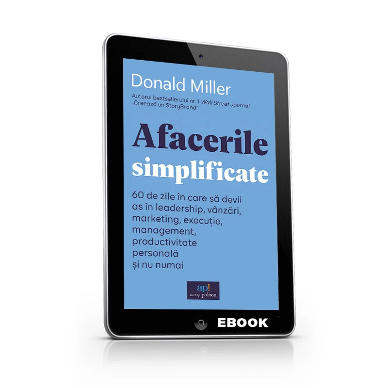 Afacerile simplificate: 60 de zile în care să devii as în leadership, vânzări, marketing, execuție, management, productivitate personală și nu numai