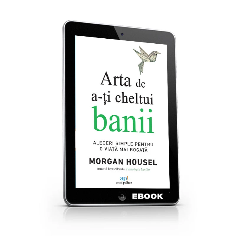 Arta de a-ți cheltui banii: Alegeri simple pentru o viață mai bogată