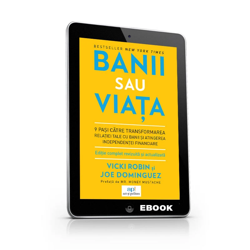 Banii sau viața: 9 pași către transformarea relației tale cu banii și atingerea independenței financiare
