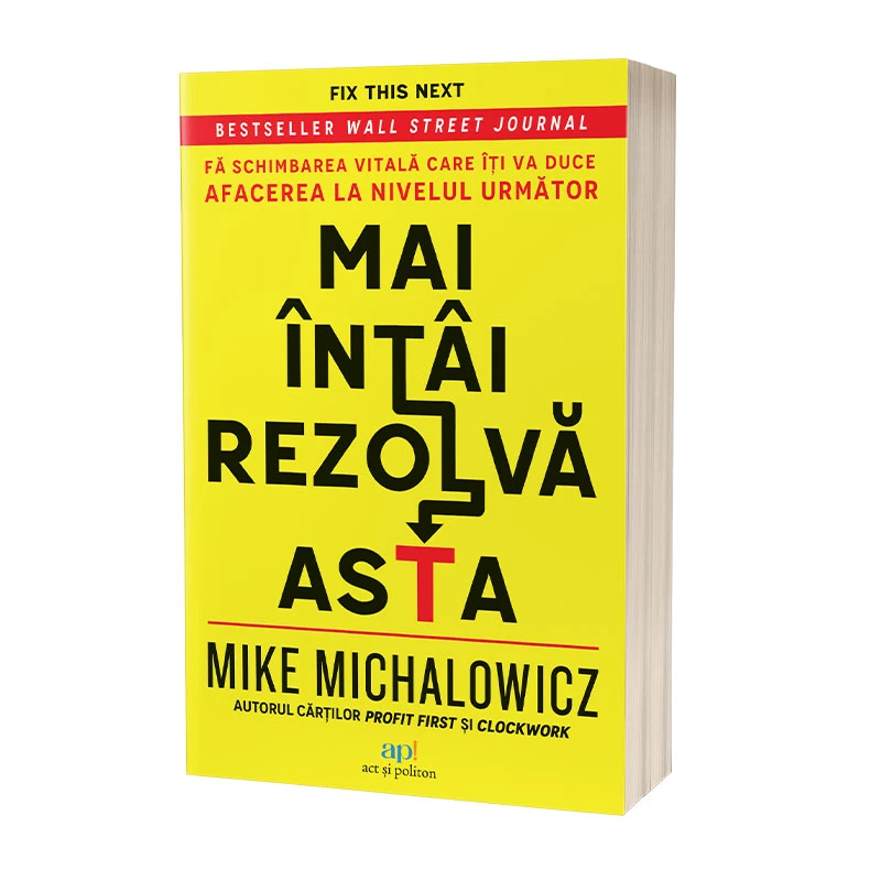 Mai întâi rezolvă asta: Fă schimbarea vitală care îți va duce afacerea la nivelul următor