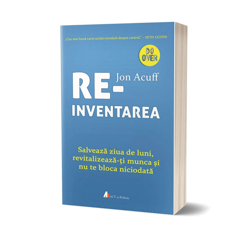 Reinventarea: Salvează ziua de luni, revitalizează-ți munca și nu te bloca niciodată