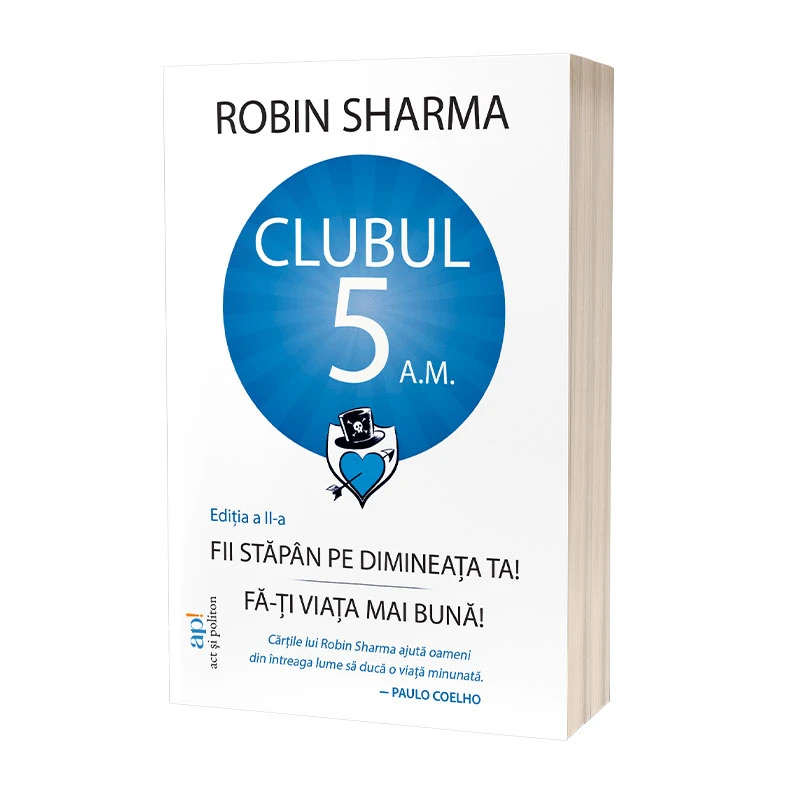 Clubul 5 a.m.: Fii stăpân pe dimineața ta! Fă-ți viața mai bună! Ediția a II-a