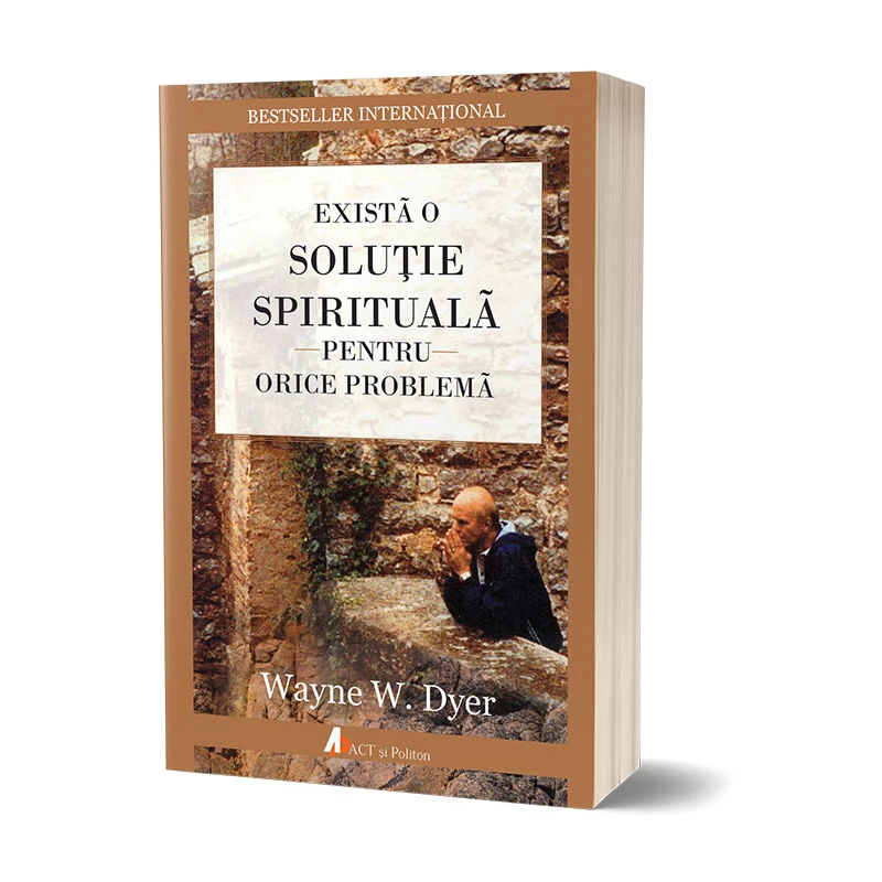 Există o soluție spirituală pentru orice problemă. Reînvață să trăiești!