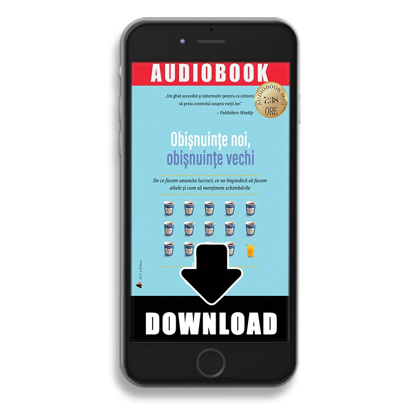 Obișnuințe noi, obișnuințe vechi: De ce facem anumite lucruri, ce ne împiedică să facem altele și cum să menținem schimbările 