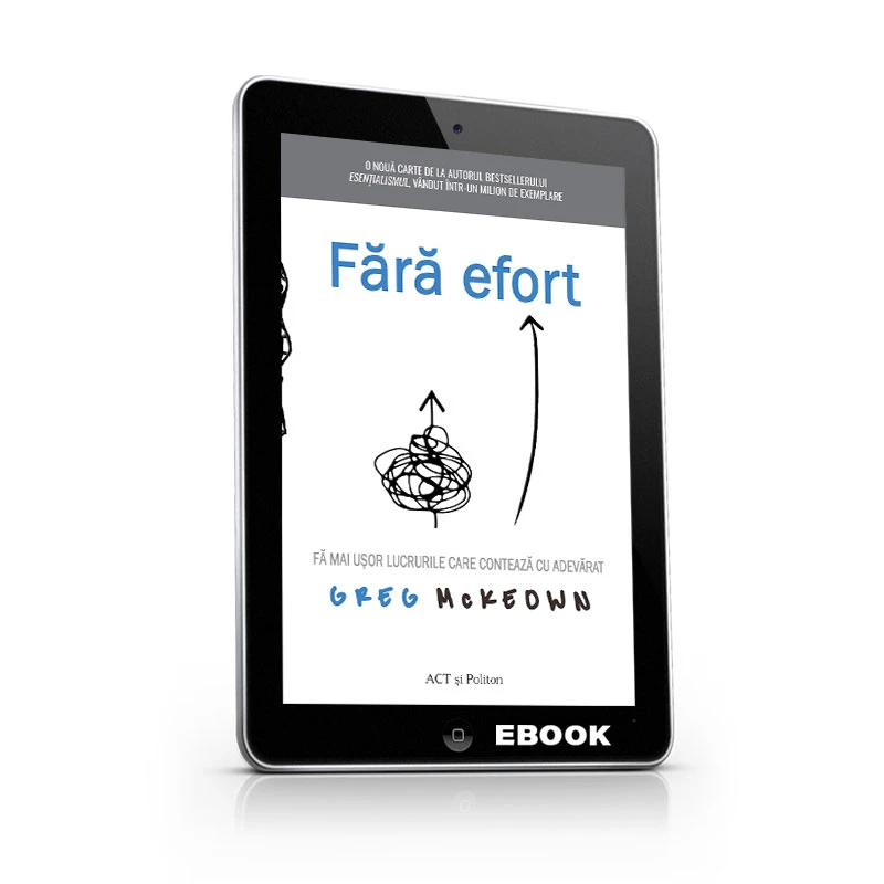 Fără efort: Fă mai ușor lucrurile care contează cu adevărat 