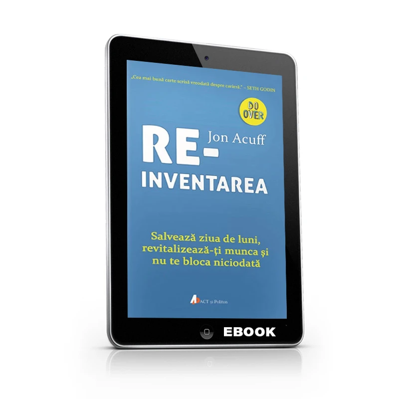 Reinventarea: Salvează ziua de luni, revitalizează-ți munca și nu te bloca niciodată