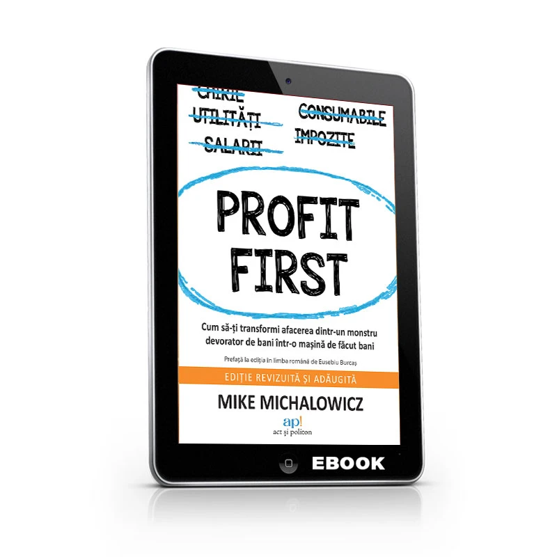 Profit First: Cum să-ți transformi afacerea dintr-un monstru devorator de bani într-o mașină de făcut bani