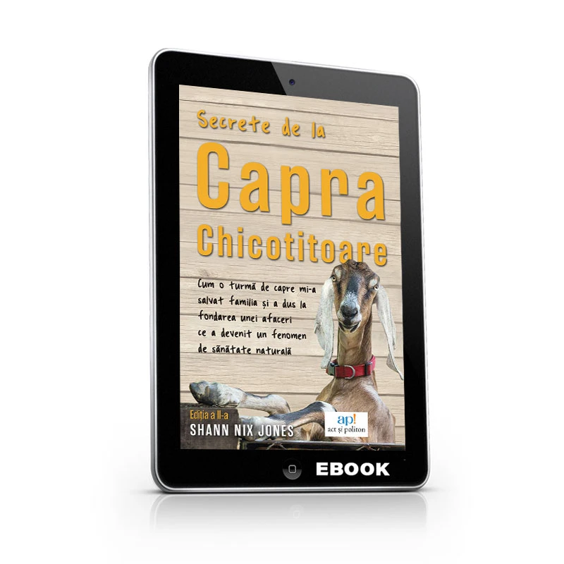 Secrete de la Capra Chicotitoare - Descoperă povestea unei vieți de succes dar și un valoros ghid de sănătate! Ediția a II-a