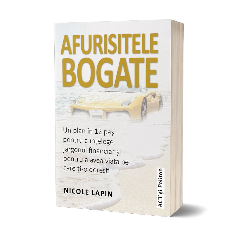 Afurisitele bogate: Un plan în 12 pași pentru a înțelege jargonul financiar și pentru a avea viața pe care ți-o dorești