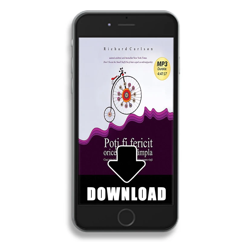 Poţi fi fericit orice s-ar întampla. Cinci principii pentru a-ţi păstra perspectiva asupra vieţii